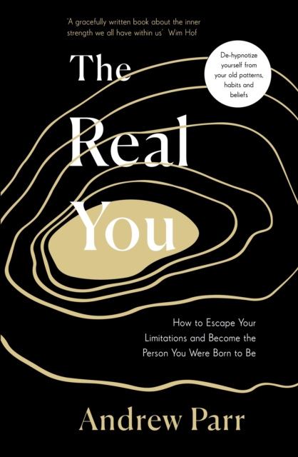 The Real You : How to Escape Your Limitations and Become the Person You Were Born to Be, Paperback / softback Book