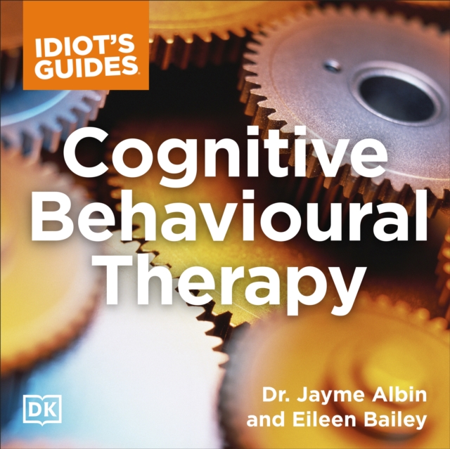 Idiot's Guide Cognitive Behavioral Therapy : Valuable Advice on Developing Coping Skills and Techniques, eAudiobook MP3 eaudioBook