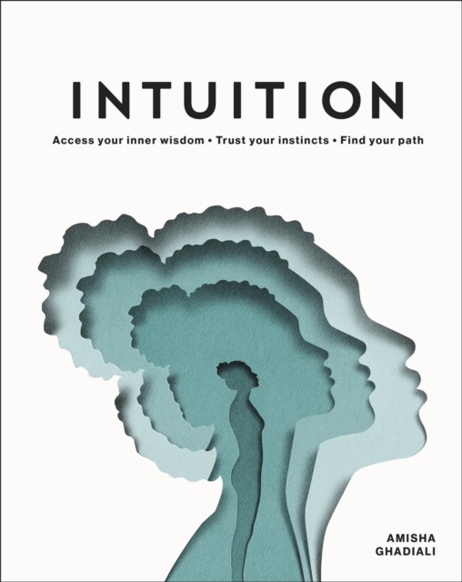 Intuition : Access Your Inner Wisdom. Trust Your Instincts. Find Your Path., Hardback Book