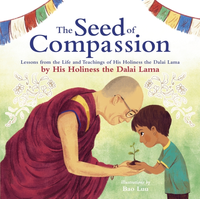 The Seed of Compassion : Lessons from the Life and Teachings of His Holiness the Dalai Lama, Paperback / softback Book