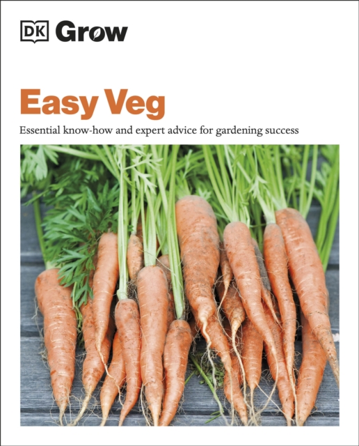 Grow Easy Veg : Essential Know-how and Expert Advice for Gardening Success, Paperback / softback Book