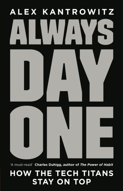 Always Day One : How the Tech Titans Stay on Top, Hardback Book