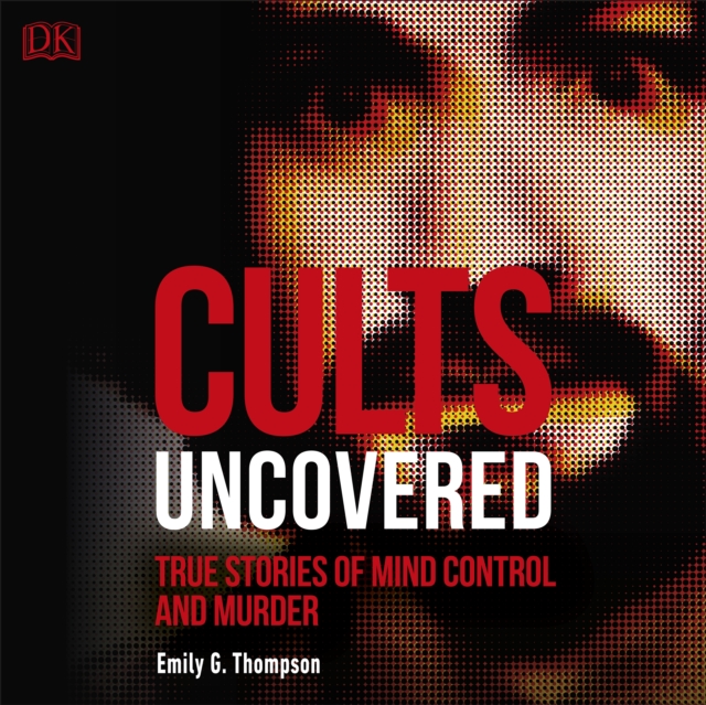 Cults Uncovered : True Stories of Mind Control and Murder, eAudiobook MP3 eaudioBook