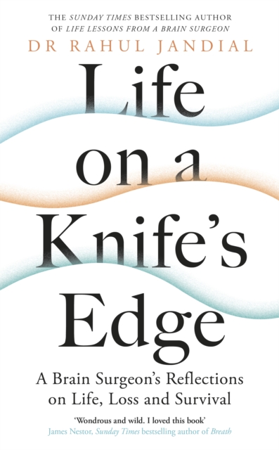 Life on a Knife’s Edge : A Brain Surgeon’s Reflections on Life, Loss and Survival, Hardback Book