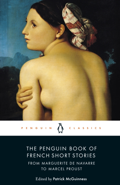 The Penguin Book of French Short Stories: 1 : From Marguerite de Navarre to Marcel Proust, Paperback / softback Book