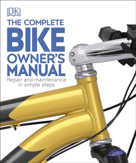 The Complete Bike Owner's Manual : Repair and Maintenance in Simple Steps, EPUB eBook
