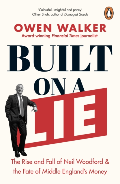 Built on a Lie : The Rise and Fall of Neil Woodford and the Fate of Middle England’s Money, Paperback / softback Book