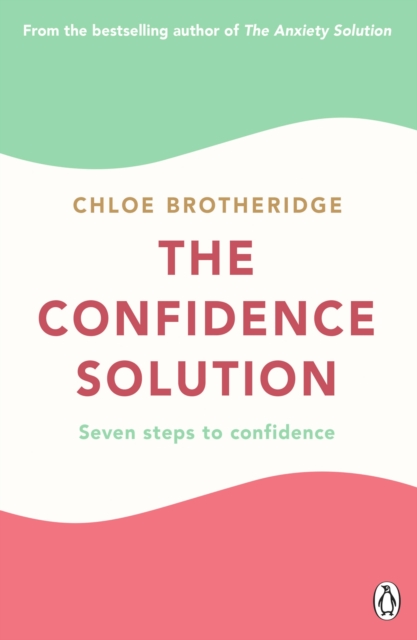 The Confidence Solution : The essential guide to boosting self-esteem, reducing anxiety and feeling confident, EPUB eBook