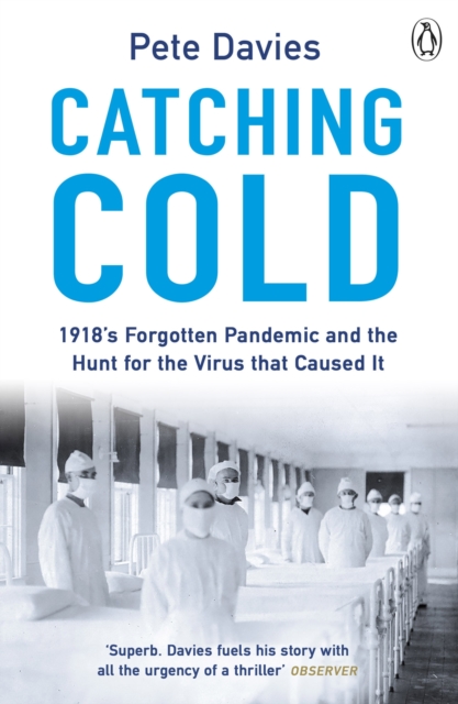 Catching Cold : 1918's Forgotten Tragedy and the Scientific Hunt for the Virus That Caused It, EPUB eBook