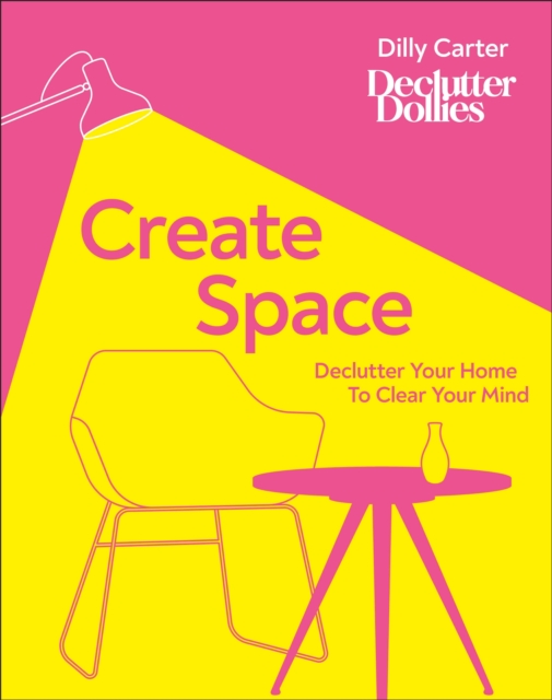 Create Space : Declutter Your Home to Clear Your Mind, Hardback Book