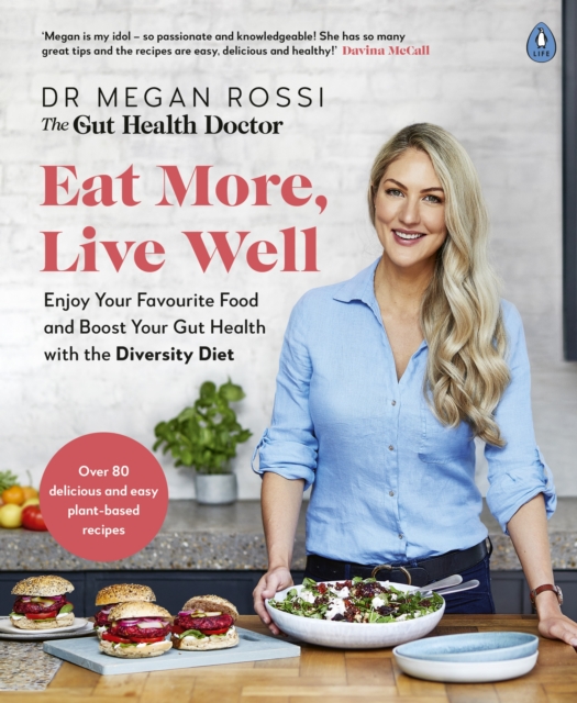 Eat More, Live Well : Enjoy Your Favourite Food and Boost Your Gut Health with The Diversity Diet. The Sunday Times Bestseller, Paperback / softback Book