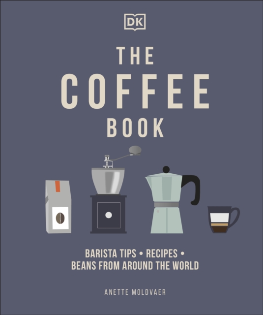 The Coffee Book : Barista Tips * Recipes * Beans from Around the World, Hardback Book
