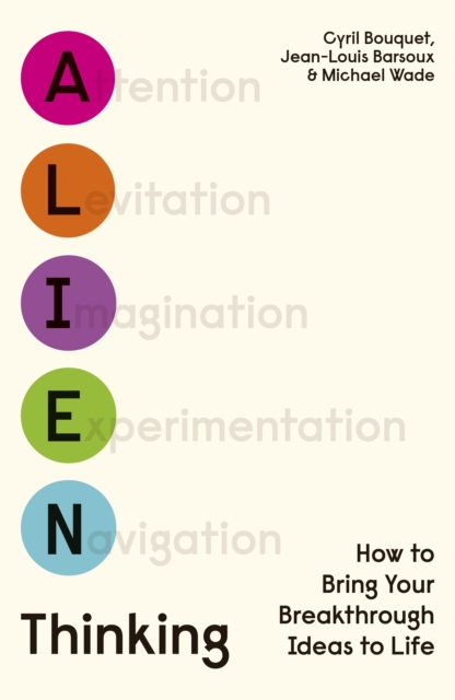 Alien Thinking : How to Bring Your Breakthrough Ideas to Life, EPUB eBook