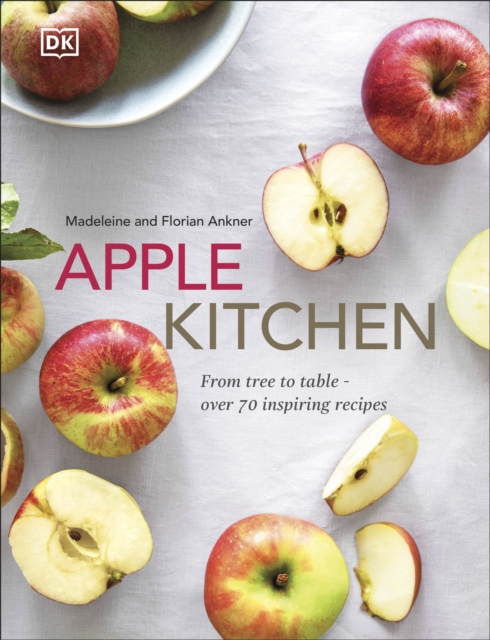 Apple Kitchen : From Tree to Table – Over 70 Inspiring Recipes, Hardback Book