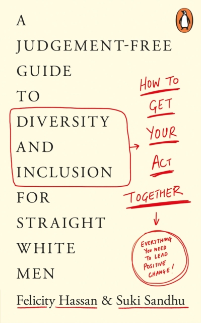 How To Get Your Act Together : A Judgement-Free Guide to Diversity and Inclusion for Straight White Men, EPUB eBook