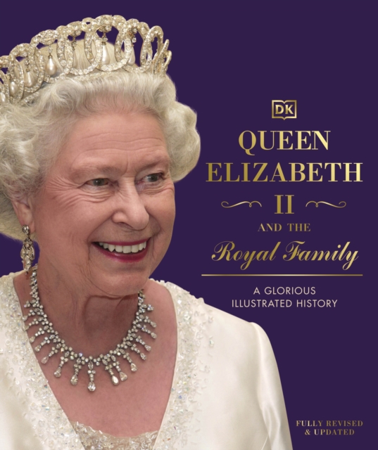 Queen Elizabeth II and the Royal Family : A Glorious Illustrated History, Hardback Book