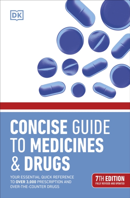 Concise Guide to Medicine & Drugs 7th Edition : Your Essential Quick Reference to Over 3,000 Prescription and Over-the-Counter Drugs, Paperback / softback Book