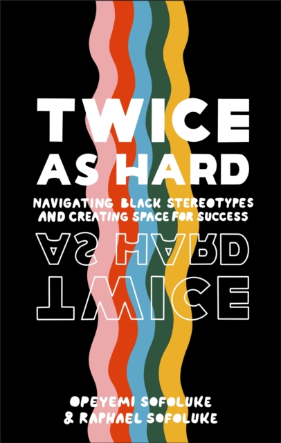 Twice As Hard : Navigating Black Stereotypes And Creating Space For Success, Hardback Book