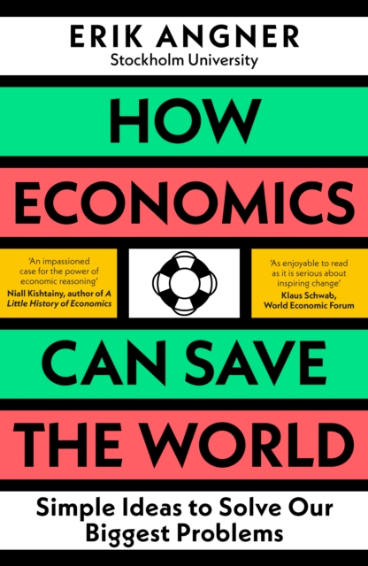 How Economics Can Save the World : Simple Ideas to Solve Our Biggest Problems, Hardback Book