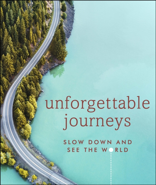 Unforgettable Journeys : Slow down and see the world, EPUB eBook