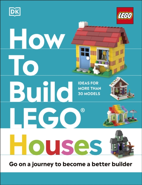 How to Build LEGO Houses : Go on a Journey to Become a Better Builder, Hardback Book