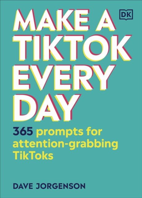 Make a TikTok Every Day : 365 Prompts for Attention-Grabbing TikToks, Hardback Book