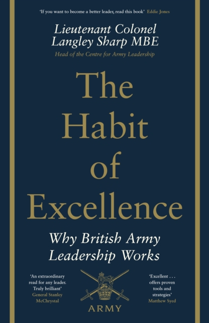 The Habit of Excellence : Why British Army Leadership Works, Hardback Book