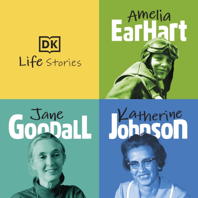 DK Life Stories: Amelia Earhart; Jane Goodall; Katherine Johnson, eAudiobook MP3 eaudioBook