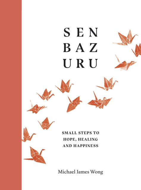 Senbazuru : Small Steps to Hope, Healing and Happiness, EPUB eBook
