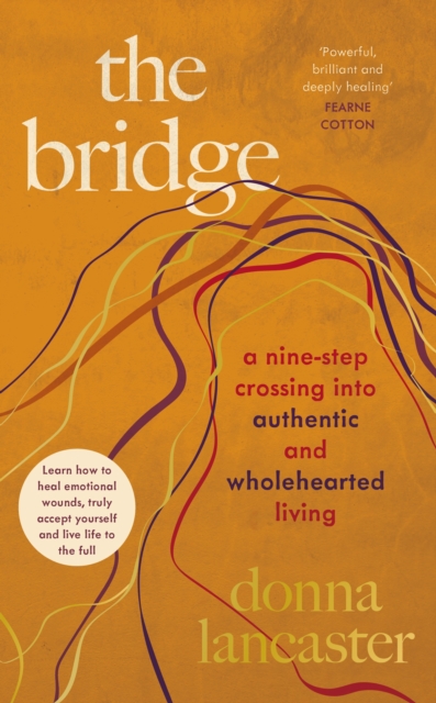 The Bridge : A nine step crossing from heartbreak to wholehearted living, Hardback Book