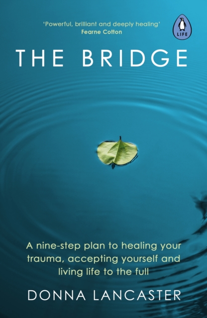 The Bridge : A nine step crossing from heartbreak to wholehearted living, EPUB eBook