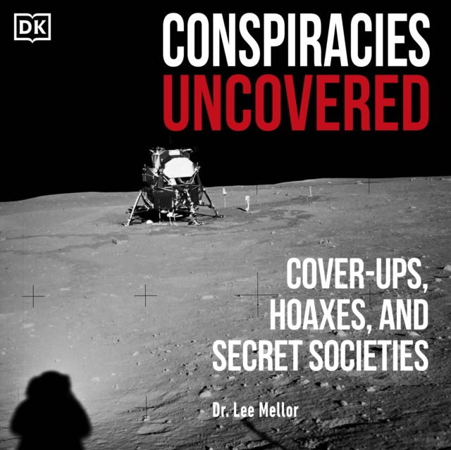 Conspiracies Uncovered : Cover-ups, Hoaxes, and Secret Societies, eAudiobook MP3 eaudioBook
