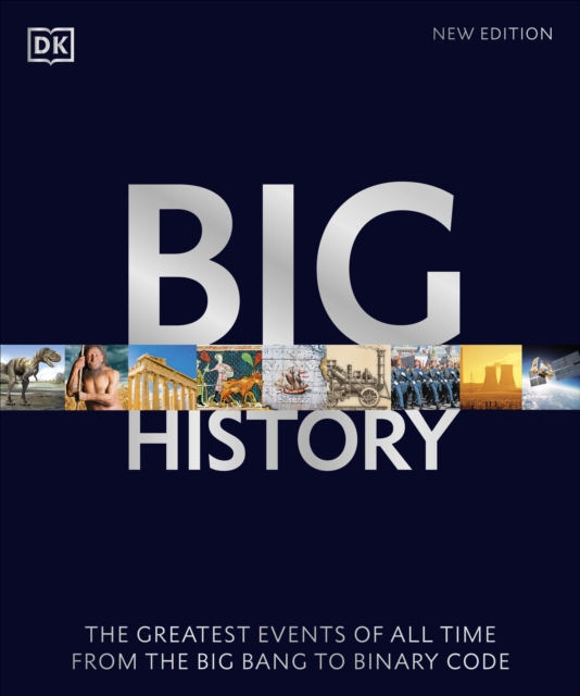Big History : The Greatest Events of All Time From the Big Bang to Binary Code, Paperback / softback Book