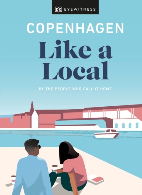 Copenhagen Like a Local : By the People Who Call It Home, Hardback Book