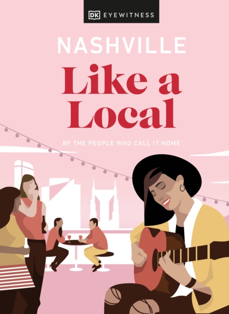 Nashville Like a Local : By the People Who Call It Home, Hardback Book