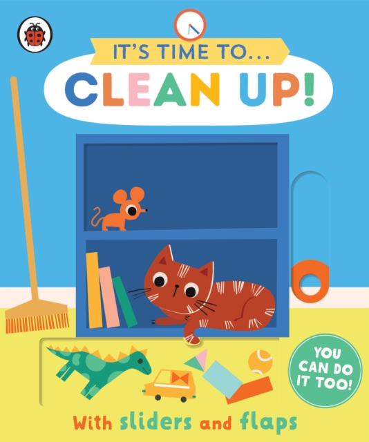 It's Time to... Clean Up! : You can do it too, with sliders and flaps, Board book Book