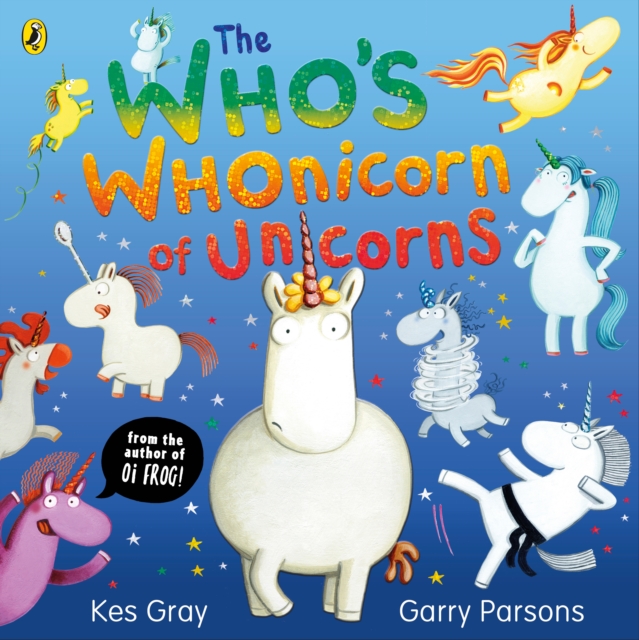 The Who's Whonicorn of Unicorns : from the author of Oi Frog!, Paperback / softback Book