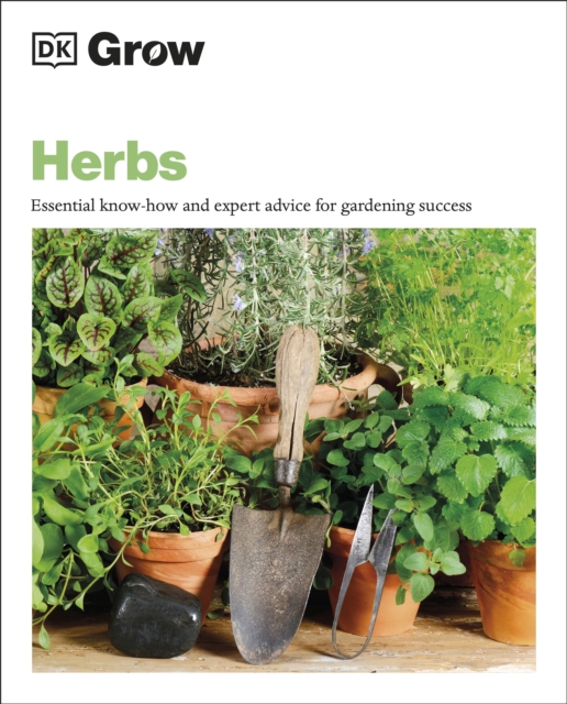 Grow Herbs : Essential Know-how and Expert Advice for Gardening Success, Paperback / softback Book