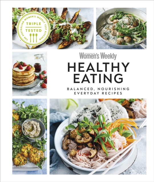 Australian Women's Weekly Healthy Eating : Balanced, Nourishing Everyday Recipes, Hardback Book