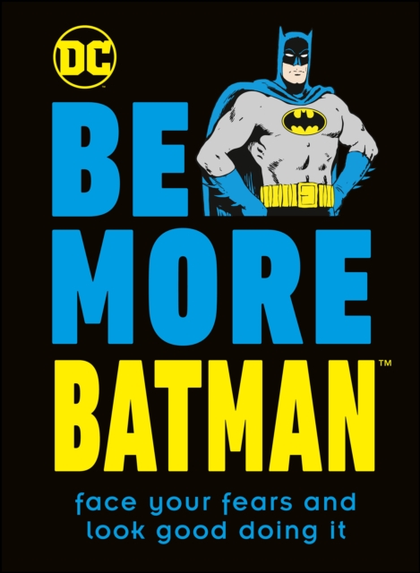 Be More Batman : Face Your Fears and Look Good Doing It, EPUB eBook