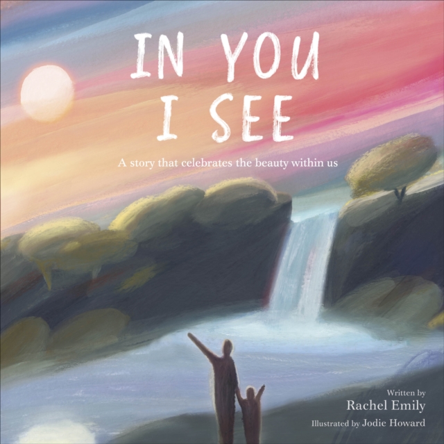 In You I See : A Story that Celebrates the Beauty Within, Hardback Book