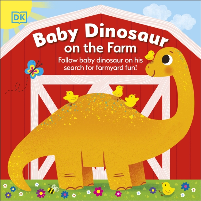 Baby Dinosaur on the Farm : Follow Baby Dinosaur and his Search for Farmyard Fun!, Board book Book
