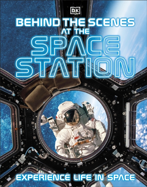 Behind the Scenes at the Space Station : Experience Life in Space, Hardback Book