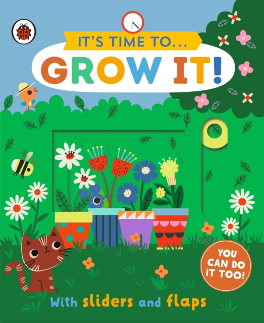 It's Time to... Grow It! : You can do it too, with sliders and flaps, Board book Book
