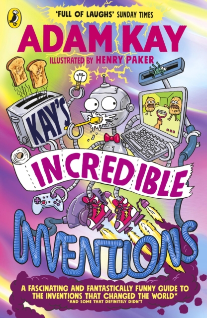 Kay’s Incredible Inventions : A fascinating and fantastically funny guide to inventions that changed the world (and some that definitely didn't), Paperback / softback Book
