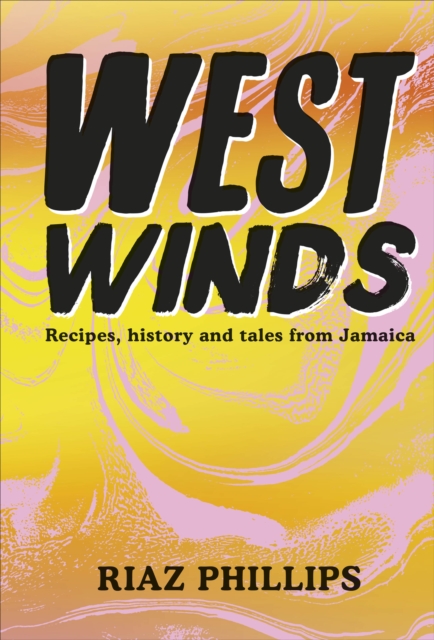 West Winds : Recipes, History and Tales from Jamaica, Hardback Book