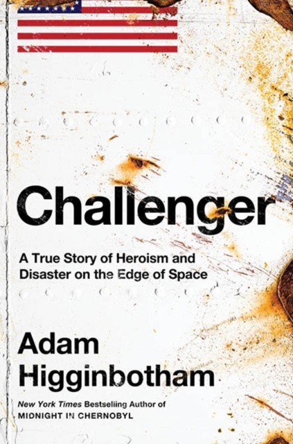 Challenger : A True Story of Heroism and Disaster on the Edge of Space, Hardback Book
