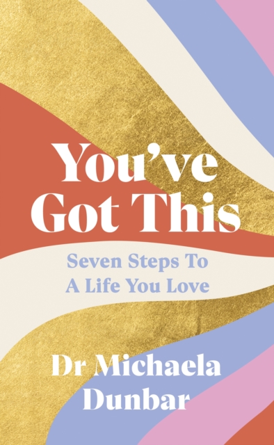 You’ve Got This : Seven Steps to a Life You Love, Hardback Book
