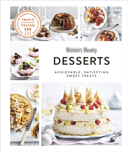 Australian Women's Weekly Desserts : Achievable, Satisfying Sweet Treats, Hardback Book