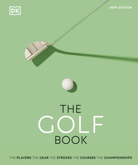The Golf Book : The Players • The Gear • The Strokes • The Courses • The Championships, EPUB eBook